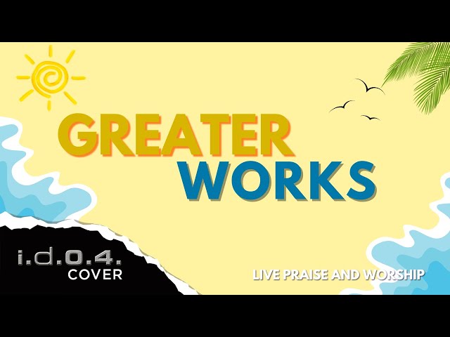 GREATER WORKS - I.D.O.4. (Cover) Live Praise and Worship with Lyrics