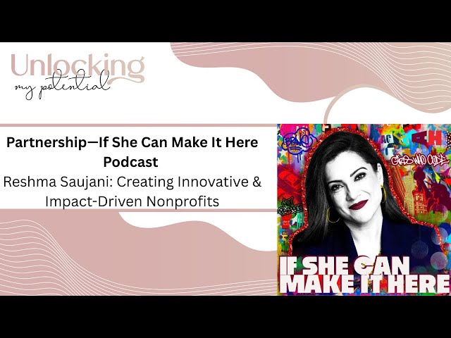 Introducing If She Can Make It Here Podcast featuring Reshma Saujani, Founder of Girls Who Code