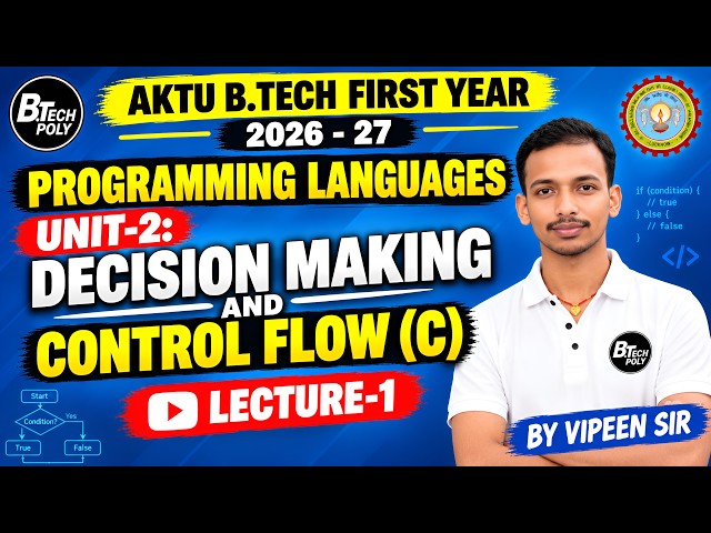 AKTU B.Tech 1st Year 2026-27 | Programming Languages Unit-2 | Decision Making & Control Flow in C