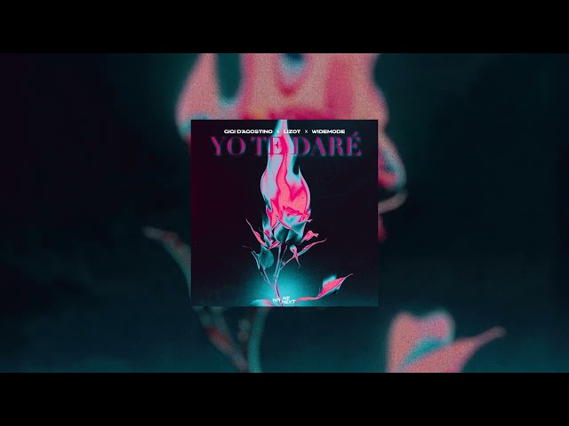 GIGI D'AGOSTINO, LIZOT, WIDEMODE - YO TE DARÈ