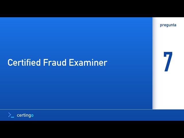 Certingo | Certified Fraud Examiner (CFE) — Pregunta 7