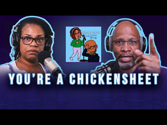 You're a "CHICKENSHEET" - Everyday People - Ep 118