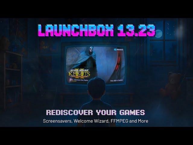 LaunchBox 13.23 – Big Box Screensavers, Revamped Welcome Wizard & New Video Playback Engine!