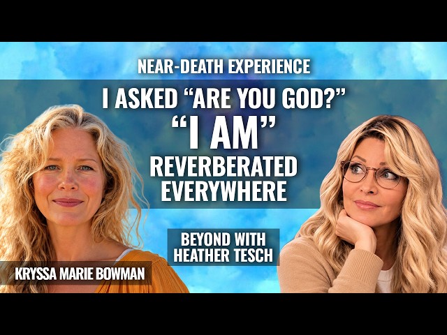 This Mind-Blowing NDE will change the way you think about Death. Kryssa Bowman