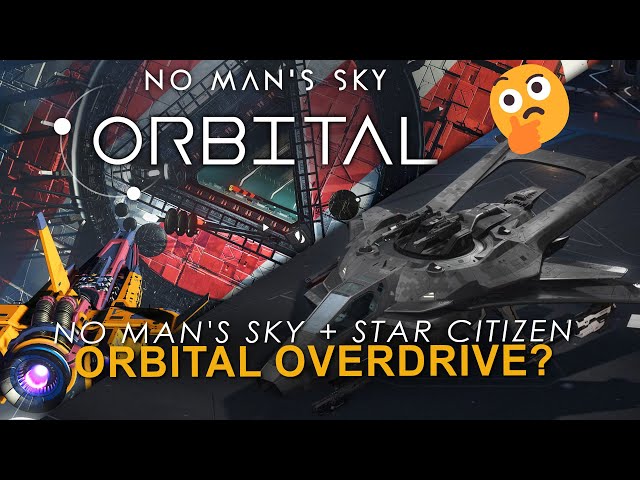 Let's Play: No Man's Sky ORBITAL & Star Citizen's OVERDRIVE