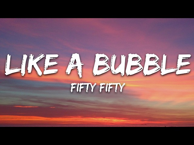 FIFTY FIFTY - Like a Bubble (Lyrics)