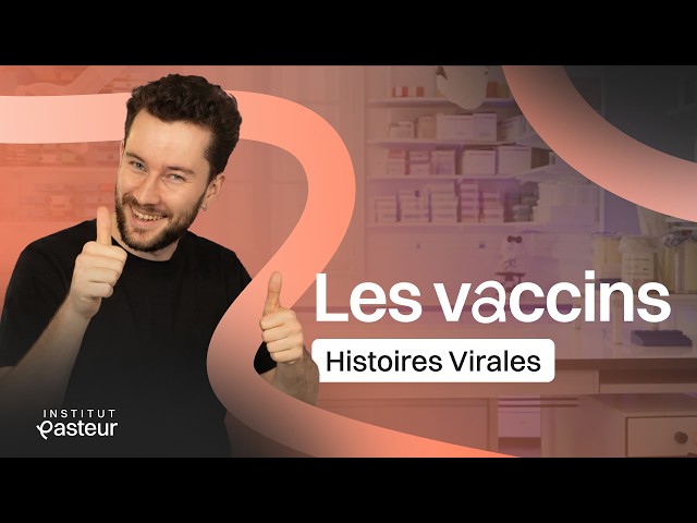 Vaccins : l’histoire qui a sauvé des millions de vies | Institut Pasteur | Histoires Virales