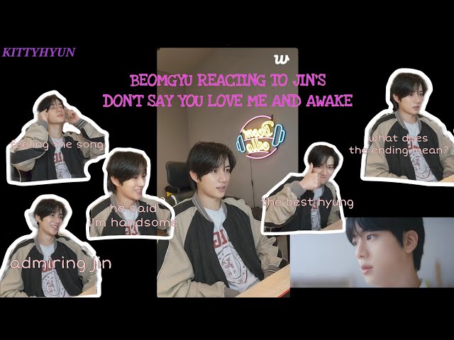 Beomedio: Beomgyu Reacting to Jin - Don't Say You Love Me and Awake