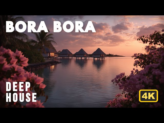 Bora Bora | Melodic Deep House Sunset Mix | Cinematic Drone | 4K UHD