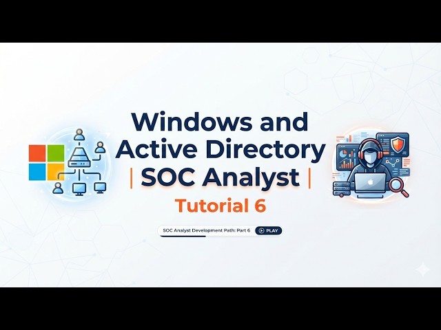 Windows and Active Directory | SOC Analyst | Level 1 | Tutorial 6