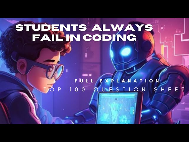 WHY students always fail in coding  full explanation Top 100 question sheets practices