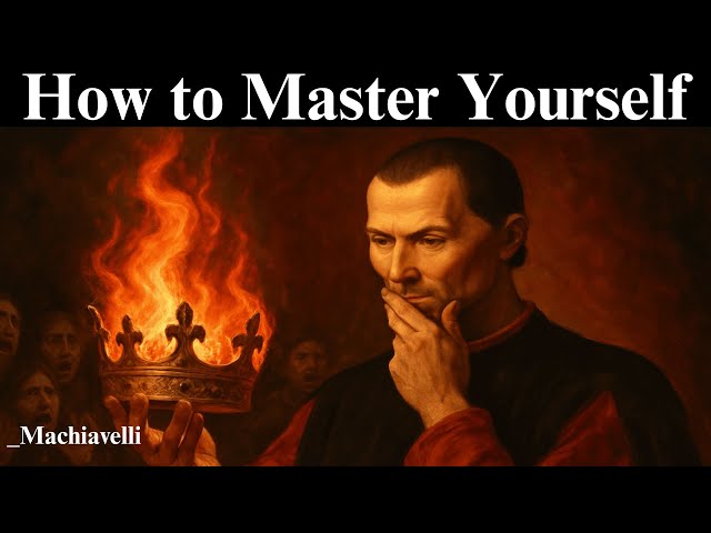 How to master yourself - The Machiavelli Ways