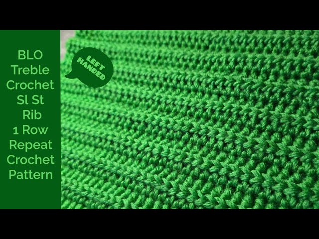 BLO Treble Crochet Sl St Rib 1 Row Repeat Crochet Pattern | LEFT HANDED CROCHET 