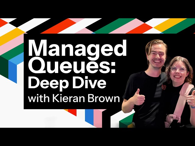 Managed Queues: Deep Dive  w/ Kieran Brown