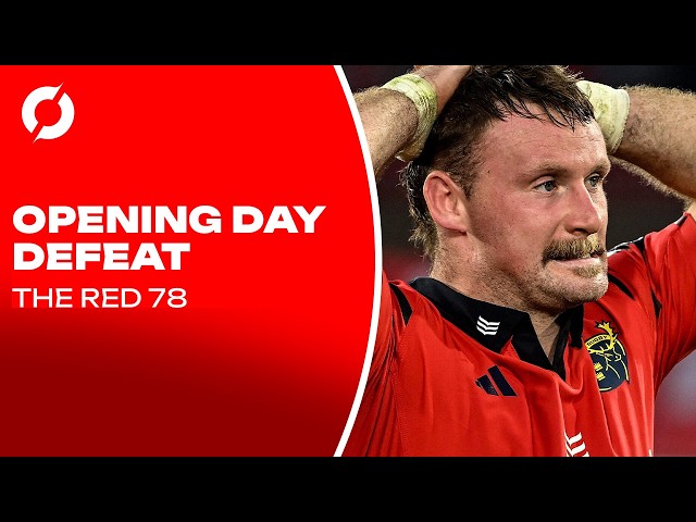 The Red 78 | Munster lose on opening day, Peter O'Mahony's comments | Ep.160