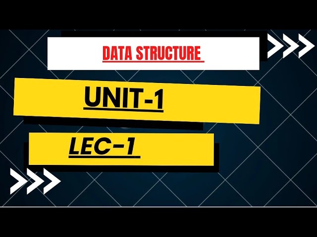 Unit 1 Lecture 1 – Introduction to Data Structures | Types| BCA CCSU