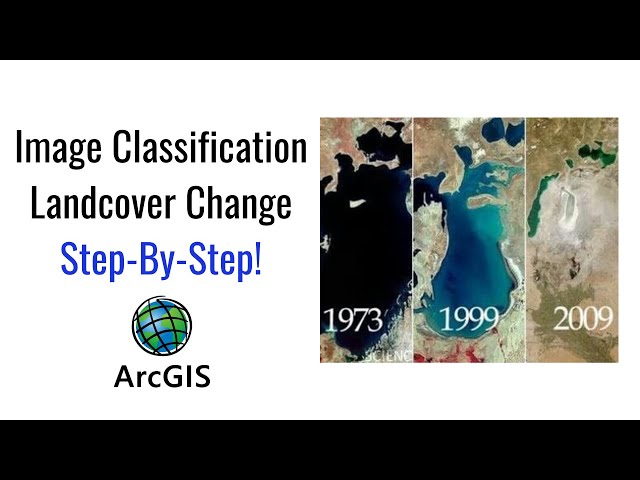 How to perform Image Classification and Landcover Change in GIS?