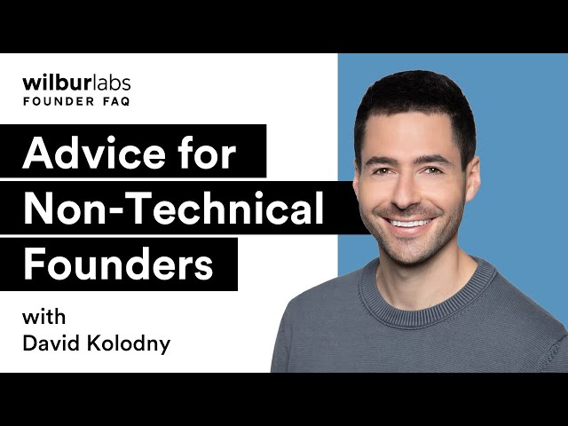 Building a Company as a Non-Technical Founder | Wilbur Labs Founder FAQ with David Kolodny