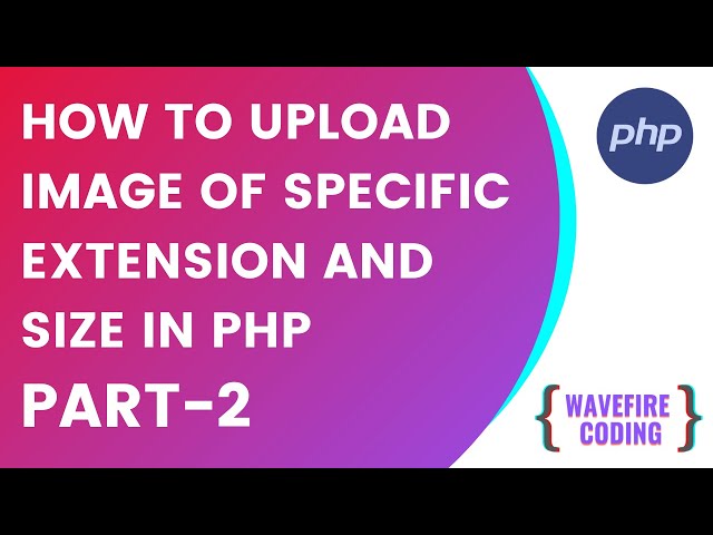 How to Upload Image in PHP | Uploading Image of Specific Extension or Size