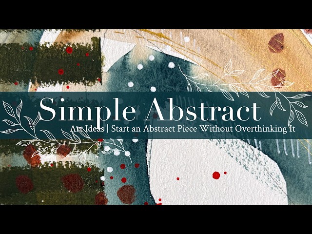 Simple Abstract Art Ideas | Start an Abstract Piece Without Overthinking It
