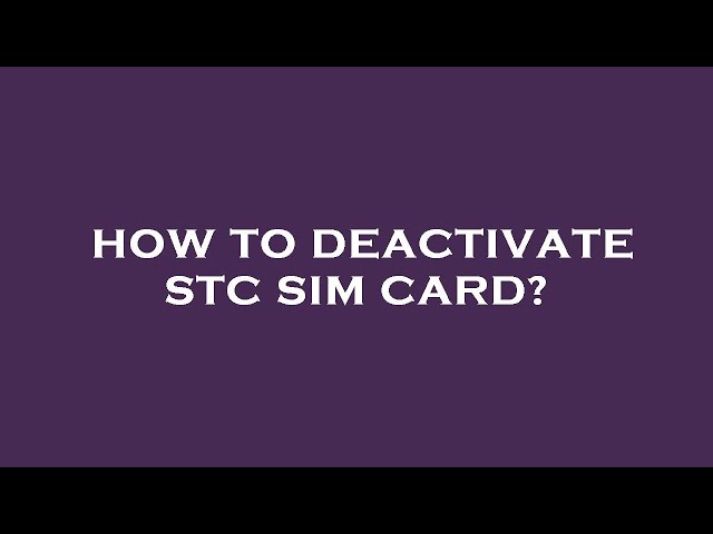 How to deactivate stc sim card?