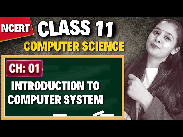 Computer System | Chapter Overview & Introduction | Class 11 CS Chapter 1 (CBSE)