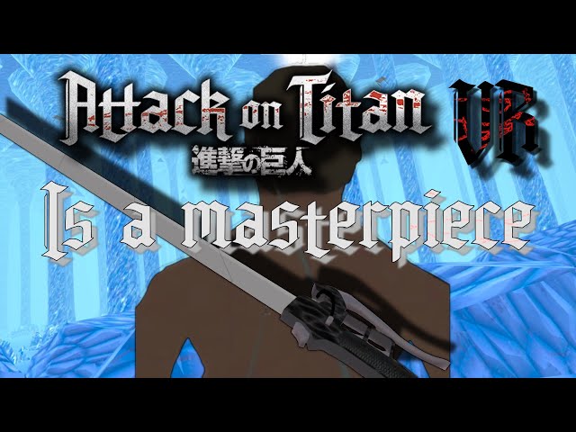 Attack on Titan in VR is a MASTERPIECE