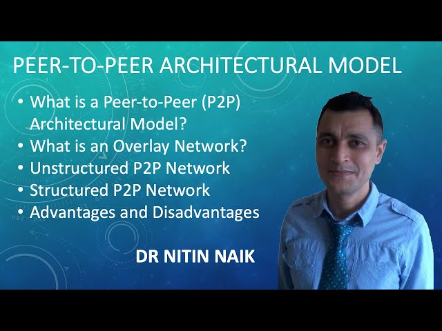 Peer-to-Peer Architectural Model: Overlay Network, Unstructured & Structured P2P, Advtgs & Disadvtgs