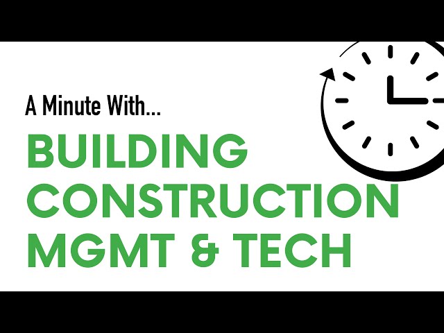 A Minute With ... Building Construction Management & Technology
