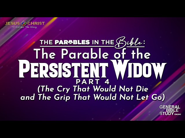 The Parable of the Persistent Widow (Part 4) - General Bible Study (September 3, 2026)