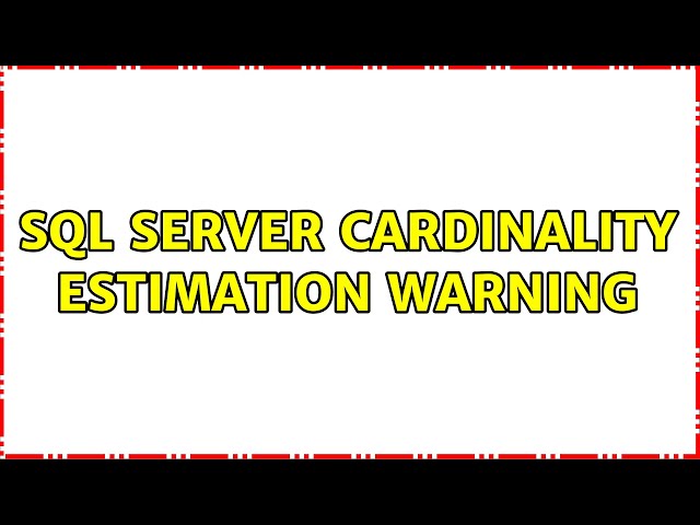 SQL Server Cardinality Estimation Warning (2 Solutions!!)