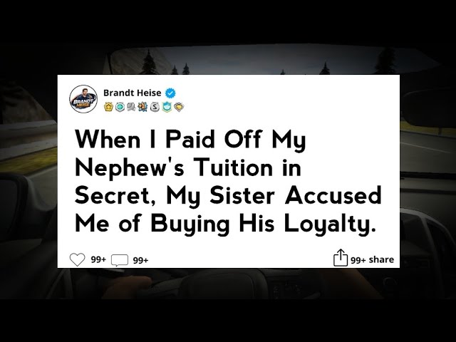 When I Paid Off My Nephew's Tuition in Secret, My Sister Accused Me of Buying His Loyalty.
