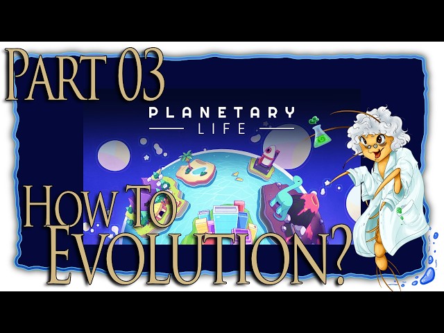 Planetary Life | Biologist Plays Through Evolution | Part 03 [FirstRun/Let'sPlay]