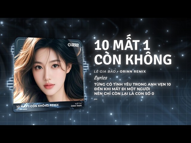 10 Mất 1 Còn Không (Orinn Remix) - Lê Gia Bảo x Orinn | Nhạc Trẻ Remix Hot TikTok 2026