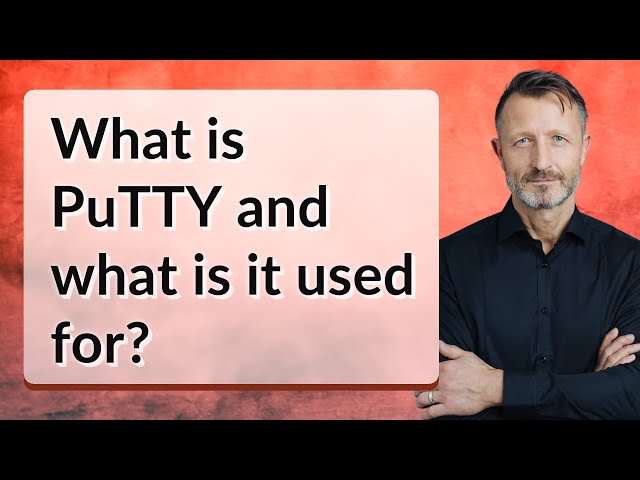 What is PuTTY and what is it used for?