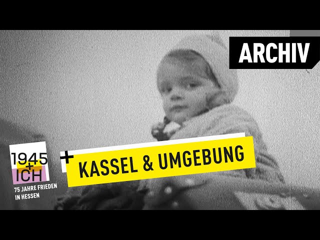 Kassel und Umgebung | 1945 und ich | Archivmaterial