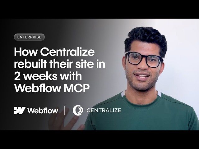 How Centralize Rebuilt Their Site in Two Weeks – With Webflow MCP