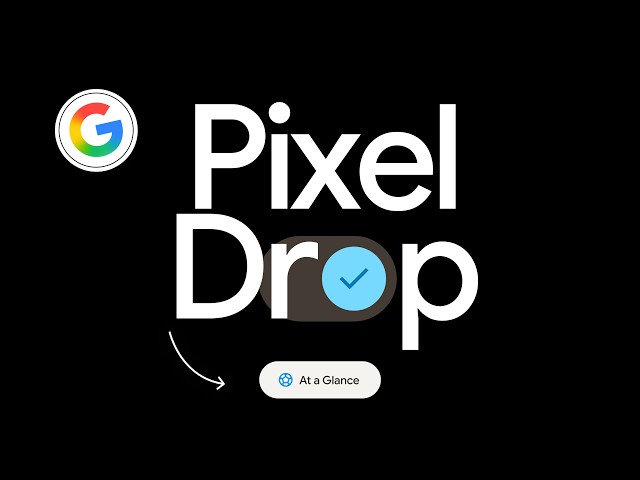 The Updates That Matter. At A Glance | March '26 Pixel Drop
