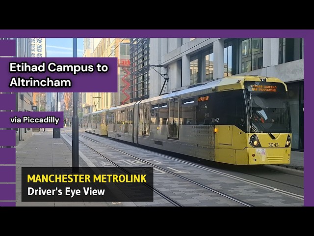 MANCHESTER METROLINK – Etihad Campus to Altrincham – Driver's Eye View (2026)