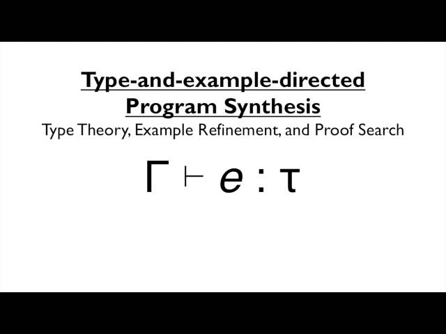 PLDI 2015 Video Abstract: Type-and-Example-Directed Program Synthesis