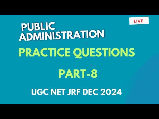 Public Administration. Practice Questions Part-8. UGC NET JRF Dec 2024