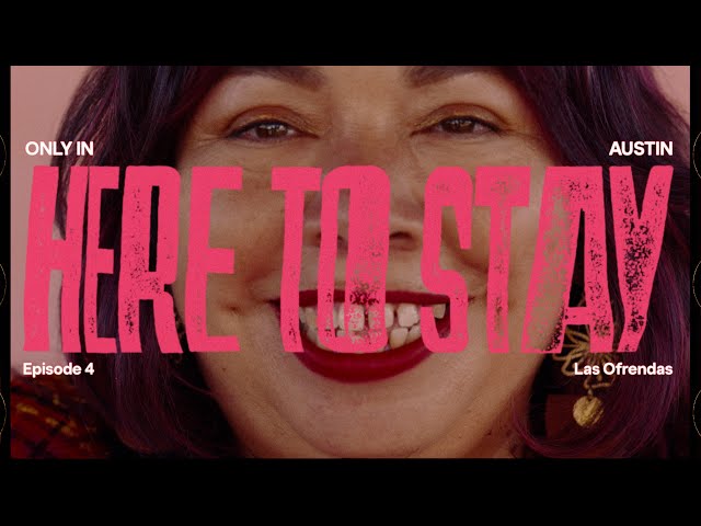 “Here To Stay” Episode 4: Las Ofrendas | Only In Austin