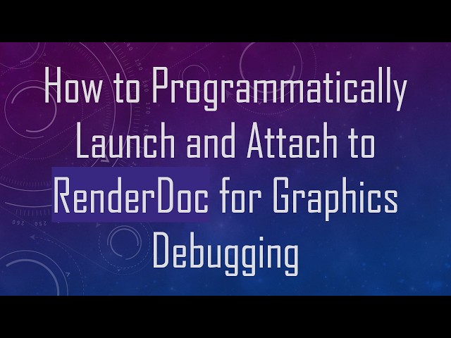How to Programmatically Launch and Attach to RenderDoc for Graphics Debugging