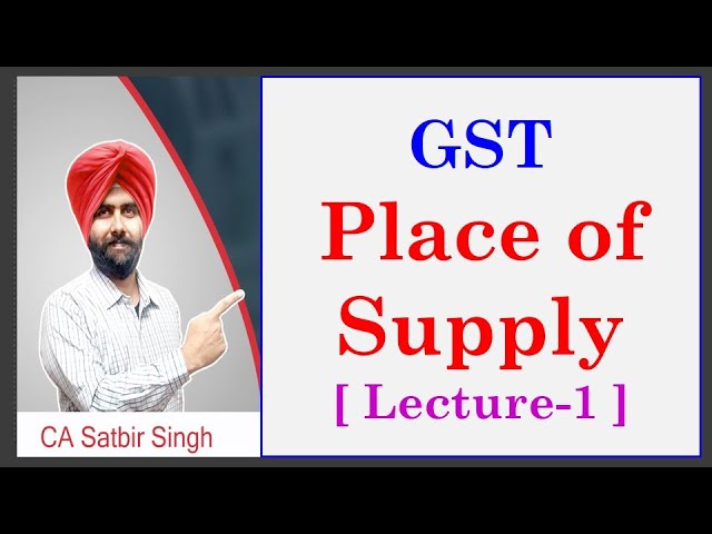Place of Supply in GST I Lecture  1 I CA Satbir Singh