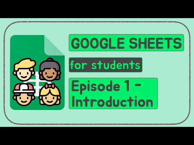 Google Sheets for Students | Episode 1 | Introduction to Sheets