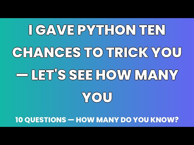 10 Python Quiz Questions That Trick Even Experienced Devs
