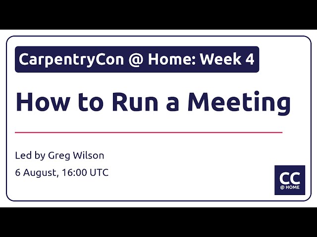 CarpentryCon @ Home: How to Run a Meeting