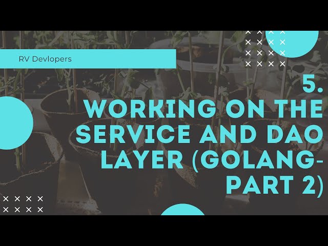 5. Working on the service and dao layer(golang-Part 2)