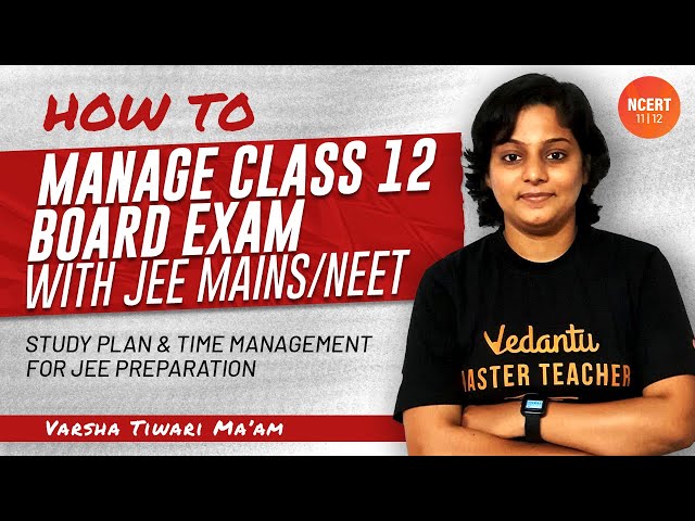 How to Manage Class 12 Board Exam with JEE Mains/NEET | Study Plan & Time Management for JEE