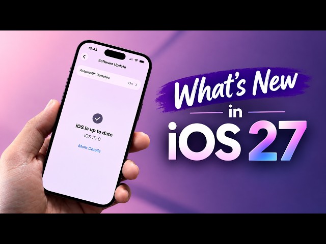 iOS 27 is Here! New Features & Changes You Should Know
